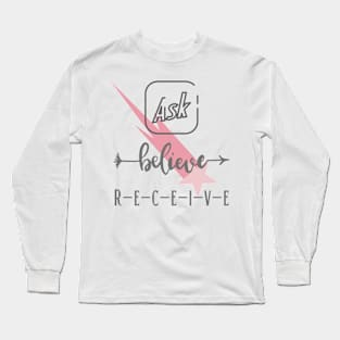 Ask Believe Receive/ Law of attraction/ Subconscious mind Long Sleeve T-Shirt